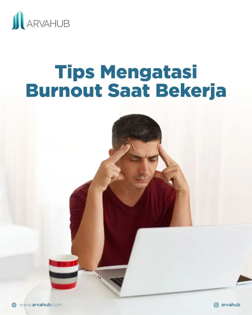 Arvahub: 8 Tips Ampuh Mengatasi Burnout Saat Bekerja